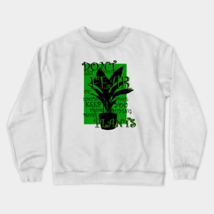 Dont let your fear of limited space keep you from buying more plants Crewneck Sweatshirt